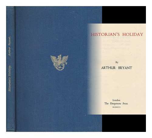 BRYANT, ARTHUR, SIR (1899-) - Historian's holiday