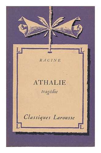 RACINE, JEAN (1639-1699). MAUGIS, HENRI - Athalie : tragedie / Racine ; avec une notice biographique, une notice historique et litteraire, des notes explicatives, des jugements, un questionnaire et des sujets de devoirs par Henri Maugis