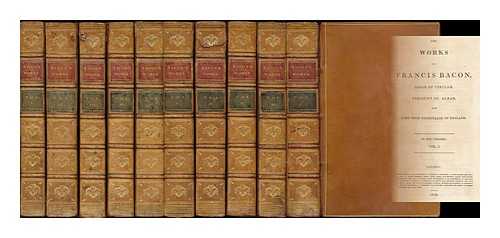 BACON, FRANCIS (1561-1626). MONTAGU, BASIL (1770-1851) - The works of Francis Bacon, Baron of Verulam, Viscount St. Alban, and Lord High Chancellor of England [complete in 10 volumes]