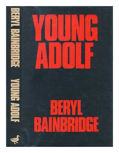 BAINBRIDGE, BERYL (1934-) - Young Adolf