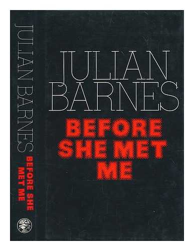 BARNES, JULIAN - Before she met me / Julian Barnes