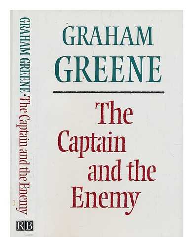 GREENE, GRAHAM (1904-1991) - The captain and the enemy / Graham Greene