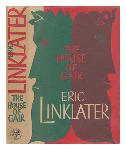 LINKLATER, ERIC (1899-1974) - The house of Gair : a novel