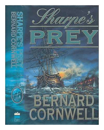 CORNWELL, BERNARD (1944-) - Sharpe's prey : Richard Sharpe and the expedition to Copenhagen, 1807 / Bernard Cornwell