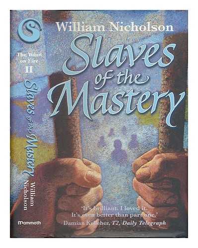 NICHOLSON, WILLIAM - Slaves of the mastery / William Nicholson [The wind on fire series: book 2]