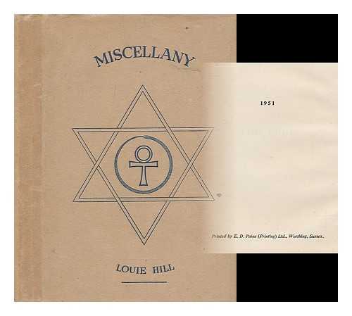 HILL, LOUIE - Miscellany ... A collection of short stories, accounts of travel abroad, and messages from the world of spirit received through the gift of clairaudience