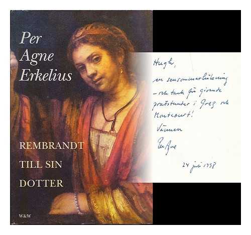 ERKELIUS, PER AGNE (1935-2010) - Rembrandt till sin dotter : roman / Per Agne Erkelius