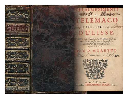 FENELON, FRANCOIS DE SALIGNAC DE LA MOTHE- (1651-1715) - Gli Auuenimenti Di Telemaco, Figliuolo D'Ulisse, Tradotti Dal Manuscritto Originale Dell' Autore & in Questa Nuova Impressione Augmentati & Corretti Da Un Infinita D'Errori, Per B. D. Moretti... Two Volumes (Complete) Bound in One with Consecutive Pagination