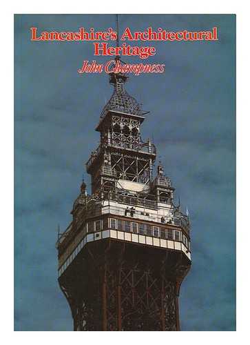 CHAMPNESS, JOHN. LANCASHIRE (ENGLAND). COUNTY PLANNING DEPARTMENT - Lancashire's architectural heritage : an anthology of fine buildings / John Champness