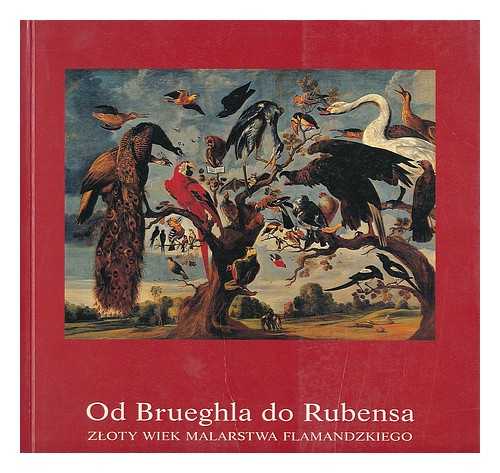 ZAMEK KROLEWSKI W WARSZAWIE - Od brueghla malarstwa do Rubensa : zloty Wiek Malarstwa Flamandzkiego / obrazy ze Zbiorow Koninklijk Museum voor Schone Kunsten w Antwerpii i z Belgijskich Kolekcji Prywantnych 17 listopada 1997 - 31 stycznia 1998