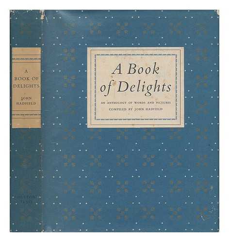 HADFIELD, JOHN (1907-) - A book of delights : an anthology of words and pictures / compiled by John Hadfield