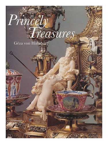 HABSBURG, GEZA VON (1940- ) - Princely treasures / Archduke Geza von Habsburg