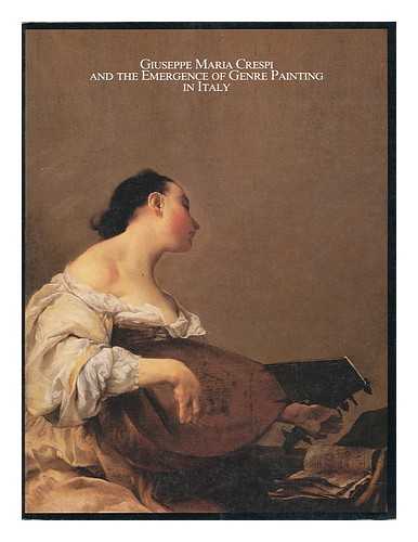 SPIKE, JOHN T. ; GIUSEPPE MARIA CRESPI AND THE EMERGENCE OF GENRE PAINTING IN ITALY (EXHIBITION) (1986 : FORT WORTH, TEXAS) - Giuseppe Maria Crespi and the emergence of genre painting in Italy