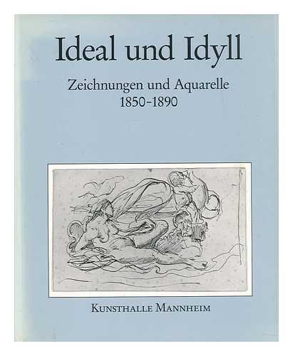 LAUX, WALTER STEPHAN. STADTISCHE KUNSTHALLE MANNHEIM - Ideal und Idyll : Zeichnungen und Aquarelle 1850-1890 / bearbeitet von Walter Stephan Laux