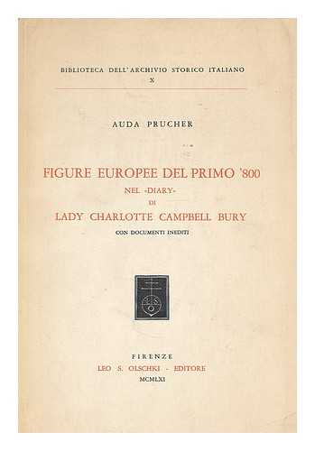 PRUCHER, AUDA - Figure europee del primo '800 nel Diary di Lady Charlotte Campbell Bury : con documenti inediti / Auda Prucher