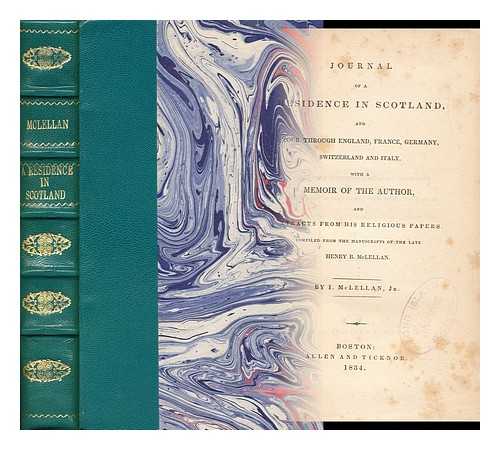 MCLELLAN, HENRY BLAKE (1810-1833) - Journal of a Residence in Scotland, and Tour through England, France, Germany, Switzerland and Italy with a Memoir of the Author and Extracts from His Religious Papers Compiled from the Manuscripts of the Late Henry B. McLellan