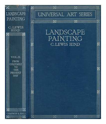 HIND, C. LEWIS (CHARLES LEWIS) (1862-1927) - Landscape painting from Giotto to the present day. Vol. 2 from Constable to the present day