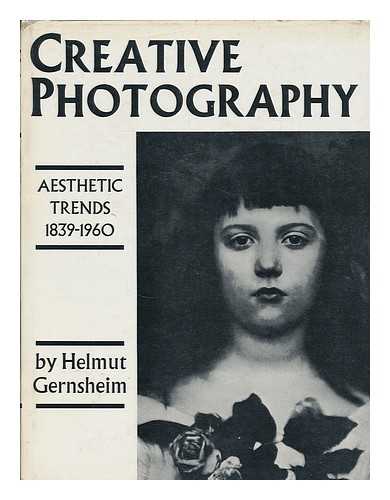 GERNSHEIM, HELMUT (1913- ) - Creative photography : aesthetic trends 1839-1960