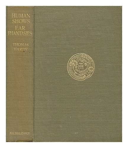 HARDY, THOMAS (1840-1928) - Human shows, far phantasies, songs, and trifles