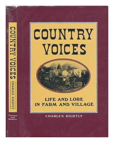 KIGHTLY, CHARLES - Country voices : life and lore in farm and village / [interviews by] Charles Kightly