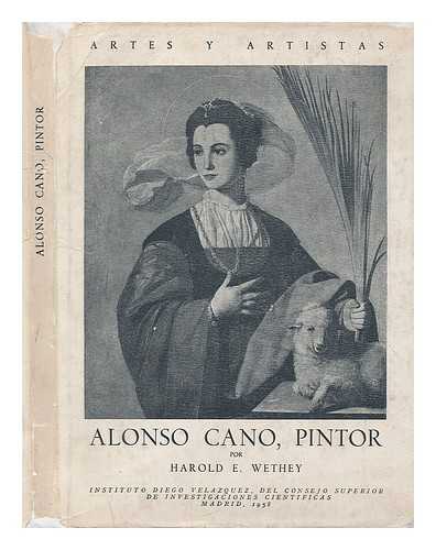 WETHEY, HAROLD E. (HAROLD EDWIN) (1902-1984) - Alonso Cano : pintor / por Harold E. Wethey