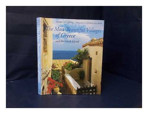OTTAWAY, MARK - The most beautiful villages of Greece and the Greek Islands / Mark Ottaway ; photographs by Hugh Palmer