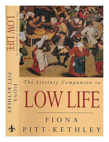 PITT-KETHLEY, FIONA [ED.] - The literary companion to low life : an anthology of prose and poetry / collected by Fiona Pitt-Kethley