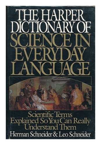 SCHNEIDER, HERMAN (1905-2003) - The Harper dictionary of science in everyday language / Herman Schneider, Leo Schneider