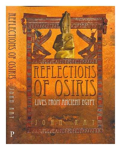 RAY, JOHN - Reflections of Osiris : lives from ancient Egypt / John Ray