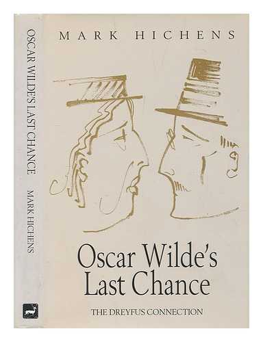 HICHENS, MARK - Oscar Wilde's last chance : the Dreyfus connection