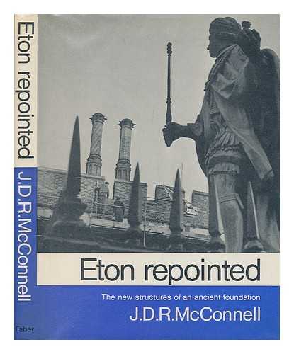 MCCONNELL, J. D. R. (JAMES DOUGLAS RUTHERFORD) (1915-?) - Eton repointed : the new structures of an ancient foundation