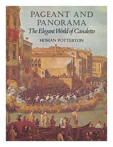 POTTERTON, HOMAN - Pageant and panorama : the elegant world of Canaletto / Homan Potterton