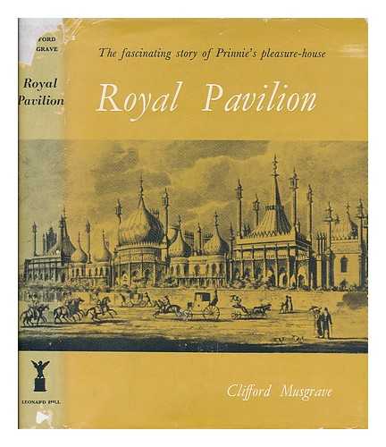 MUSGRAVE, CLIFFORD - Royal Pavilion : a study in the romantic Clifford Musgrave