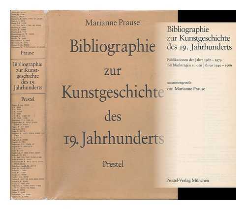 PRAUSE, MARIANNE (1918- ) - Bibliographie zur Kunstgeschichte des 19. Jahrhunderts : Publikationen der Jahre 1967-1979 mit Nachtragen zu den Jahren 1940-1966 / zusammengestellt von Marianne Prause