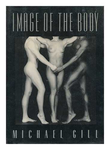 GILL, MICHAEL - Image of the body : aspects of the nude / Michael Gill