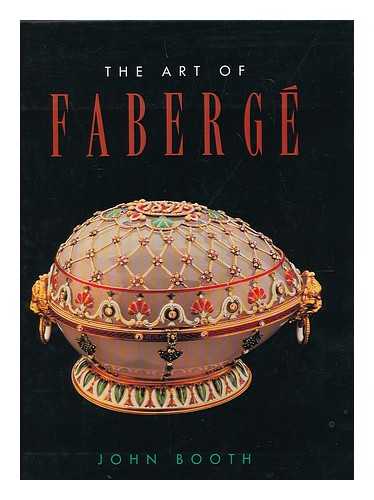 BOOTH, JOHN (1936-) - The art of Faberge / John Booth