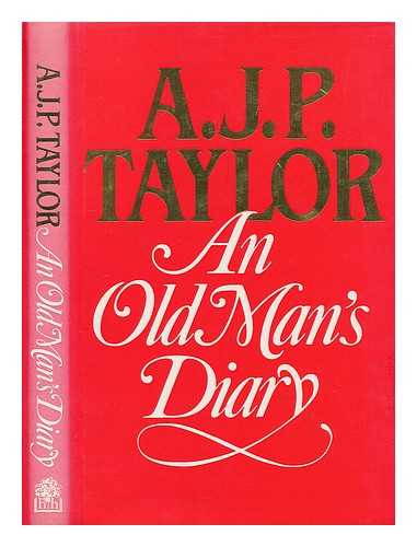 TAYLOR, A. J. P. (ALAN JOHN PERCIVALE) (1906-1990) - An old man's diary / A.J.P. Taylor