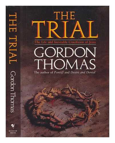 THOMAS, GORDON (1933-) - The trial : the life and inevitable crucifixion of Jesus / Gordon Thomas