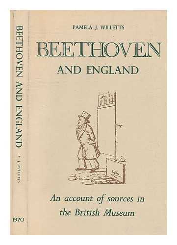 Willetts, Pamela J. (Pamela Joan) - Beethoven and England : an account of sources in the British Museum