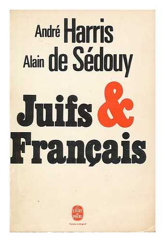 HARRIS, ANDRE (1933-). SEDOUY, ALAIN DE (1929-) - Juifs et francais / Andre Harris, Alain de Sedouy