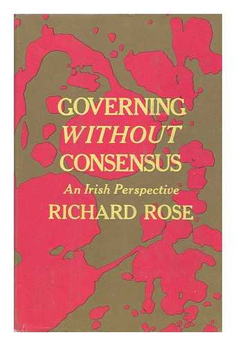 ROSE, RICHARD (1933-) - Governing Without Consensus - an Irish Perspective