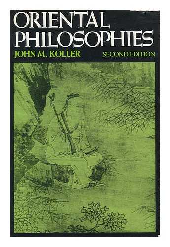 KOLLER, JOHN M. - Oriental philosophies / John M. Koller