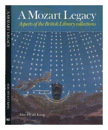 KING, A. HYATT (ALEC HYATT) (1911-?) - A Mozart legacy : aspects of the British Library collections / Alec Hyatt King