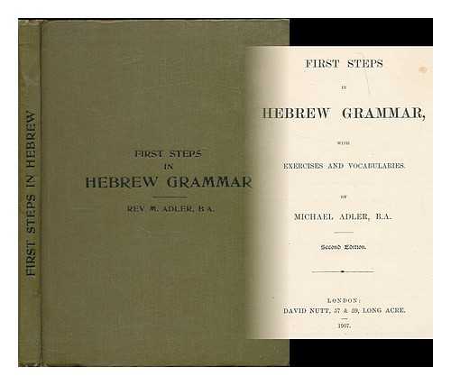 ADLER, MICHAEL (1868-1944) - First steps in Hebrew grammar : with exercises and vocabularies