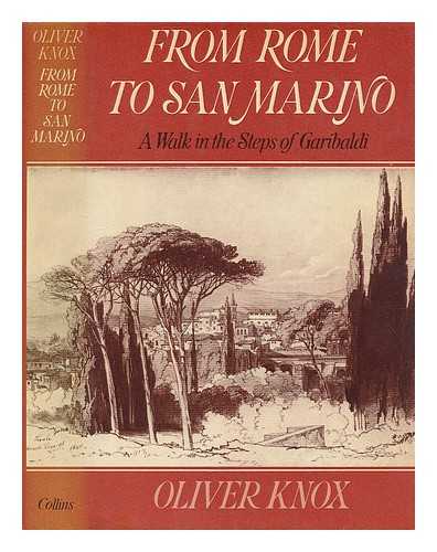 KNOX, OLIVER (1923-) - From Rome to San Marino : a walk in the steps of Garibaldi / Oliver Knox