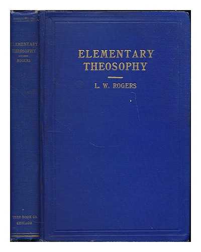 ROGERS, L. W. - Elementary theosophy / L. W. Rogers