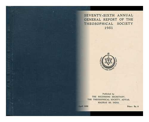 THE THEOSOPHICAL SOCIETY, ADYAR, INDIA - Seventy-sixth annual general report of the Theosophical Society 1951