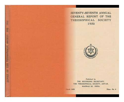 THE THEOSOPHICAL SOCIETY, ADYAR, INDIA - Seventy-seventh annual general report of the Theosophical Society 1952