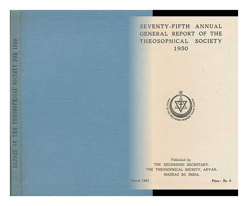THE THEOSOPHICAL SOCIETY, ADYAR, INDIA - Seventy-fifth annual general report of the Theosophical Society 1950