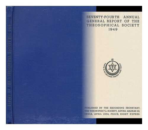 THE THEOSOPHICAL SOCIETY, ADYAR, INDIA - Seventy-fourth annual general report of the Theosophical Society 1949